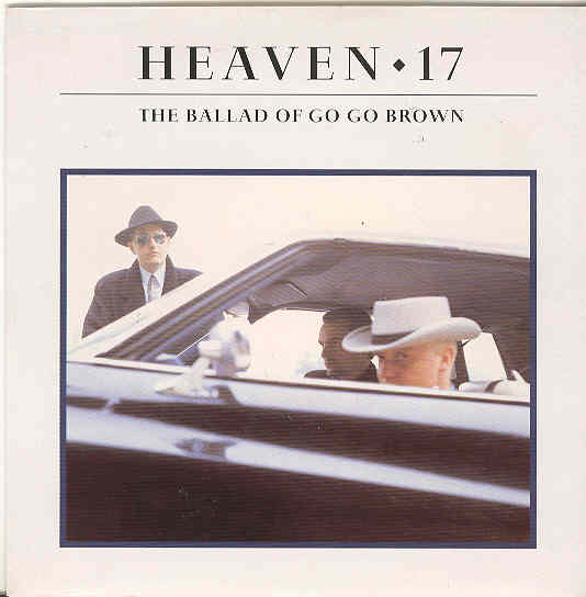Heaven 17 - The Ballad Of Go Go Brown
