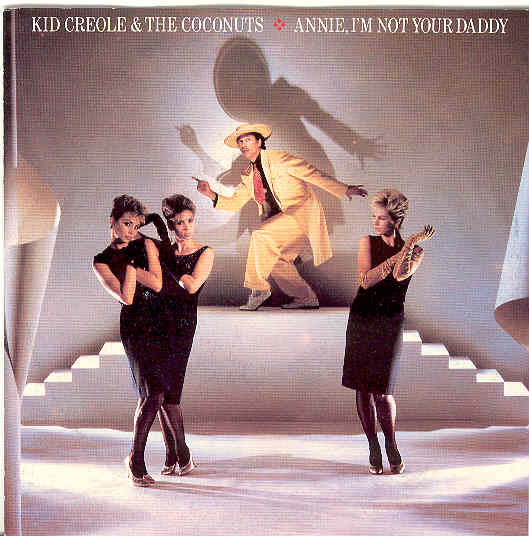 Annie, I'm Not Your Daddy - Kid Creole & The Coconuts