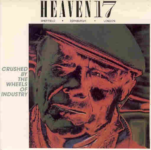 Heaven 17 - Crushed By The Wheel Of Indust