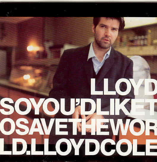 Lloyd Cole - So You'd Like To Save The World Album