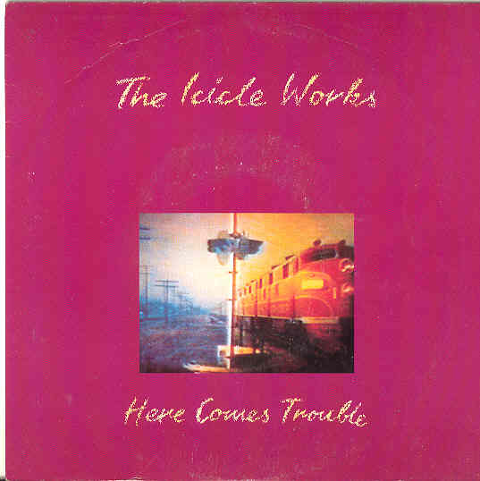 Icicle Works - Here Comes Trouble