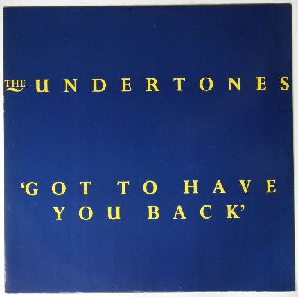 Undertones - Got To Have You Back Album